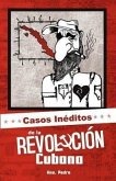 Casos Inéditos de la Revolución Cubana