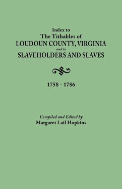 Index to the Tithables of Loudoun County, Virginia, and to Slaveholders and Slaves, 1758-1786 - Hopkins, Margaret Lail