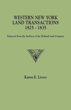 Western New York Land Transactions, 1825-1835. Extracted from the Archives of the Holland Land Company - Livsey, Karen E.