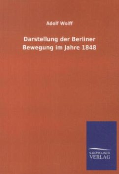 Darstellung der Berliner Bewegung im Jahre 1848 - Wolff, Adolf