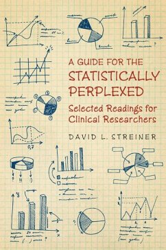 A Guide to the Statistically Perplexed: Selected Readings for Clinical Researchers - Streiner, David L.; Canadian Psychiatric Association