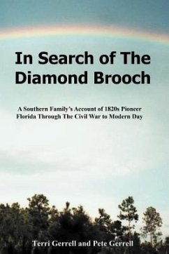 In Search of The Diamond Brooch: A Southern Family's Account of 1820s Pioneer Florida Through The Civil War to Modern Day - Gerrell, Terri; Gerrell, Pete