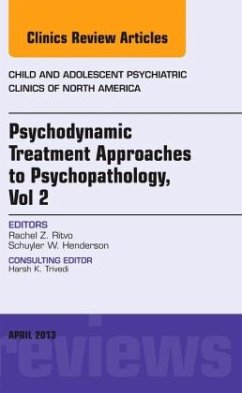 Psychodynamic Treatment Approaches to Psychopathology, vol 2, An Issue of Child and Adolescent Psychiatric Clinics of No - Ritvo, Rachel Z;Henderson, Schuyler W.