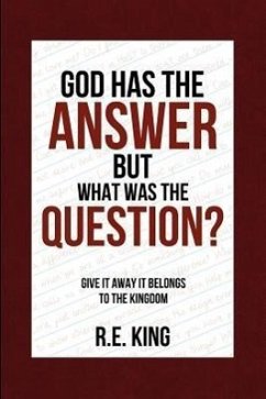 God Has The Answer But What was the Question? - King, R. E.