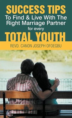 Success Tips to Find & Live with the Right Marriage Partner for Every Total Youth - Ofoegbu, Revd Canon Joseph