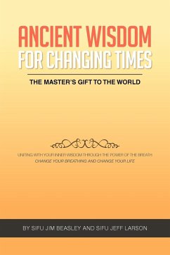 Ancient Wisdom for Changing Times - Beasley, Sifu Jim; Larson, Sifu Jeff