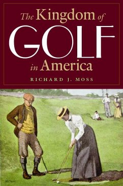 The Kingdom of Golf in America - Moss, Richard J
