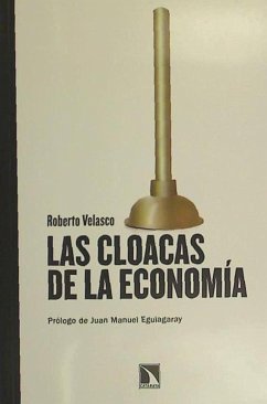 Las cloacas de la economía - Velasco Barroetabeña, Roberto; Velasco, Roberto