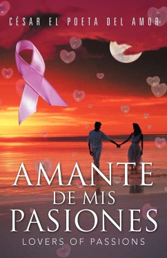 Amante de MIS Pasiones/Lovers of Passions - Del Amor, C. Sar El Poeta; Del Amor, Cesar El Poeta