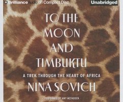 To the Moon and Timbuktu: A Trek Through the Heart of Africa - Sovich, Nina