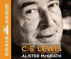 C.S. Lewis: A Life: Eccentric Genius, Reluctant Prophet - McGrath, Alister