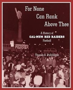 For None Can Rank Above Thee: A History of Cal-Mum Red Raiders Football - Pullyblank, Thomas Eric