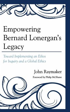Empowering Bernard Lonergan's Legacy - Raymaker, John