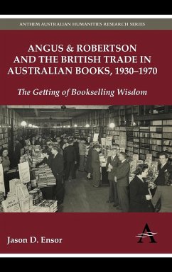 Angus & Robertson and the British Trade in Australian Books, 1930-1970 - Ensor, Jason D.