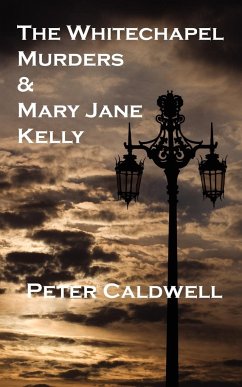 The Whitechapel Murders & Mary Jane Kelly - Caldwell, Peter