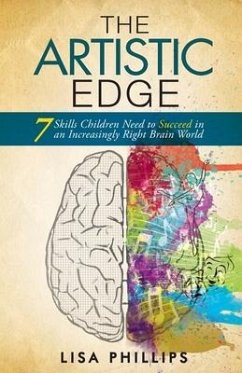 The Artistic Edge: 7 Skills Children Need to Succeed in an Increasingly Right Brain World - Phillips, Lisa