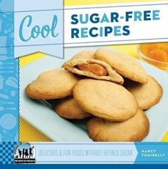 Cool Sugar-Free Recipes: Delicious & Fun Foods Without Refined Sugar: Delicious & Fun Foods Without Refined Sugar - Tuminelly, Nancy