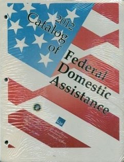 Catalog of Federal Domestic Assistance 2012 (Includes Binder) - General Services Administration
