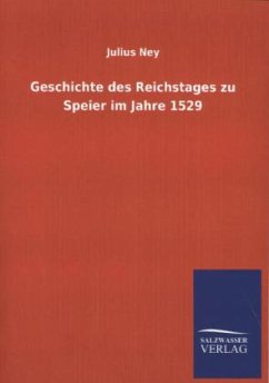 Geschichte des Reichstages zu Speier im Jahre 1529 - Ney, Julius