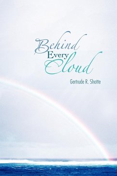 Behind Every Cloud - Shotte, Gertrude R.