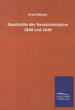 Geschichte der Revolutionsjahre 1848 und 1849 - Blümel, Ernst