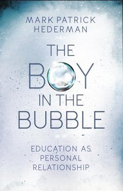 The Boy in the Bubble: Education as Personal Relationship - Hederman, Mark Patrick