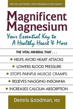 Magnificent Magnesium: Your Essential Key to a Healthy Heart & More - Goodman, Dennis
