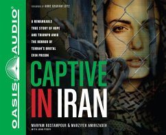 Captive in Iran: A Remarkable True Story of Hope and Triumph Amid the Horror of Tehran's Brutal Evin Prison - Rostampour, Maryam; Amirizadeh, Marziyeh