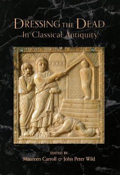 Dressing the Dead in Classical Antiquity - Carroll, Maureen; Wild, John Peter