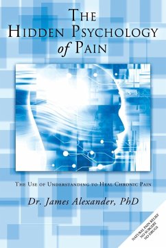 The Hidden Psychology of Pain - Alexander, James; Alexander, James