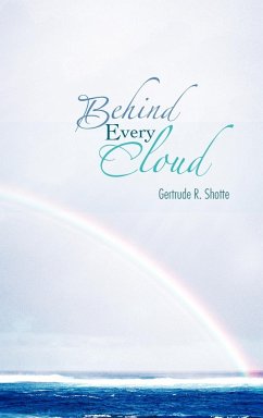 Behind Every Cloud - Shotte, Gertrude R.