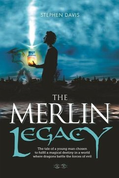 The Merlin Legacy: The tale of a young man chosen to fulfill a magical destiny in a world where dragons battle the forces of evil - Davis, Stephen