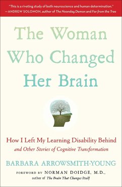 The Woman Who Changed Her Brain: How I Left My Learning Disability Behind and Other Stories of Cognitive Transformation - Arrowsmith-Young, Barbara