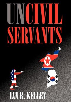 Uncivil Servants - Kelley, Ian R.