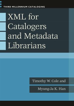 XML for Catalogers and Metadata Librarians - Cole, Timothy W.; Han, Myung-Ja Kim