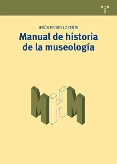 Manual de historia de la museología - Lorente, Jesús Pedro