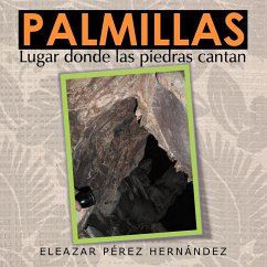 Palmillas: Lugar Donde Las Piedras Cantan - Hern Ndez, Eleazar P.