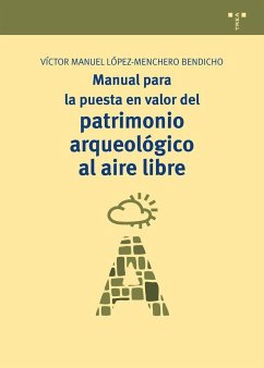 Manual para la puesta en valor del patrimonio arqueológico al aire libre - López-Menchero Bendicho, Víctor Manuel