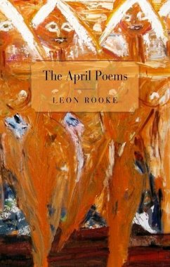 The April Poems - Rooke, Leon