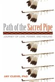 Path of the Sacred Pipe: Journey of Love, Power, and Healing