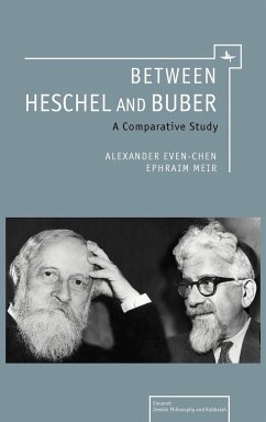 Between Heschel and Buber - Even-Chen, Alexander; Meir, Ephraim