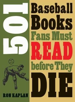 501 Baseball Books Fans Must Read Before They Die - Kaplan, Ron