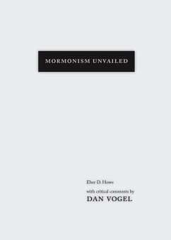 Mormonism Unvailed: Eber D. Howe, with Critical Comments by Dan Vogel - Howe, Eber D.; Vogel, Dan