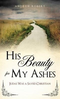 His Beauty for My Ashes - Robert, Andrew