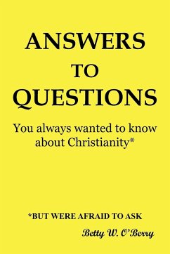 Answers to Questions You Always Wanted to Know about Christianity - O'Berry, Betty W.