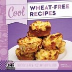 Cool Wheat-Free Recipes: Delicious & Fun Foods Without Gluten: Delicious & Fun Foods Without Gluten