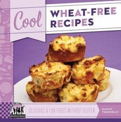 Cool Wheat-Free Recipes: Delicious & Fun Foods Without Gluten: Delicious & Fun Foods Without Gluten - Tuminelly, Nancy