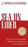 Sea Un Líder: Aprenda a Ser Un Líider Dinámico Y Espiritual En Su Ministerio