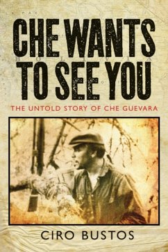 Che Wants to See You: The Untold Story of Che Guevara - Bustos, Ciro