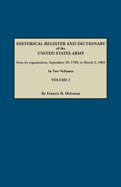 Historical Register and Dictionary of the United States Army, from Its Organization, September 29, 1789, to March 2, 1903. in Two Volumes. Volume 2
